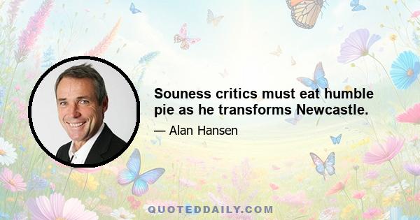 Souness critics must eat humble pie as he transforms Newcastle.