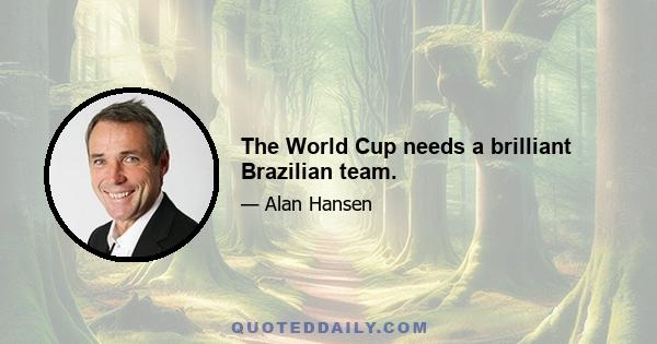 The World Cup needs a brilliant Brazilian team.