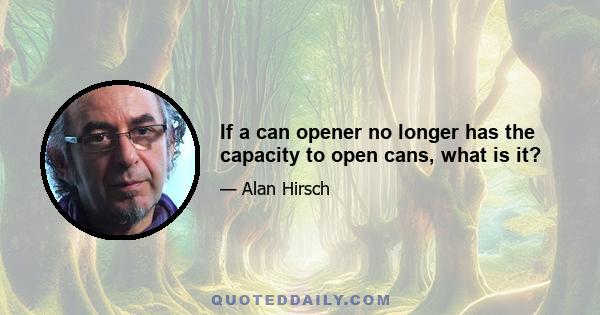 If a can opener no longer has the capacity to open cans, what is it?