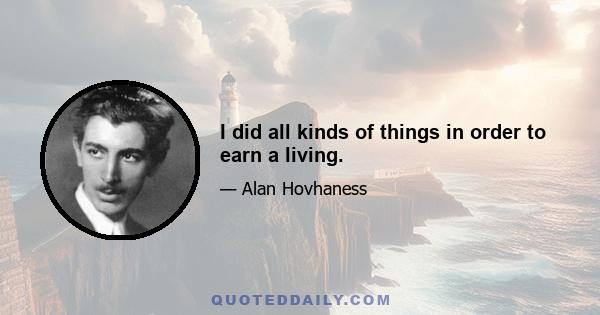 I did all kinds of things in order to earn a living.