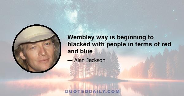 Wembley way is beginning to blacked with people in terms of red and blue