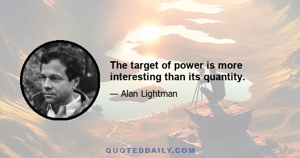 The target of power is more interesting than its quantity.