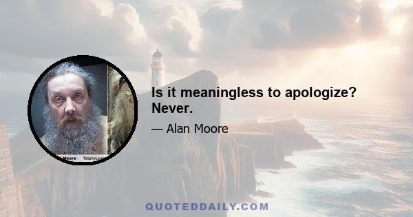 Is it meaningless to apologize? Never.