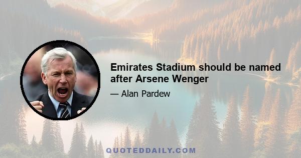 Emirates Stadium should be named after Arsene Wenger