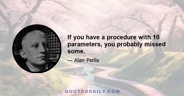 If you have a procedure with 10 parameters, you probably missed some.