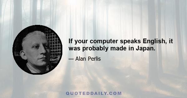 If your computer speaks English, it was probably made in Japan.