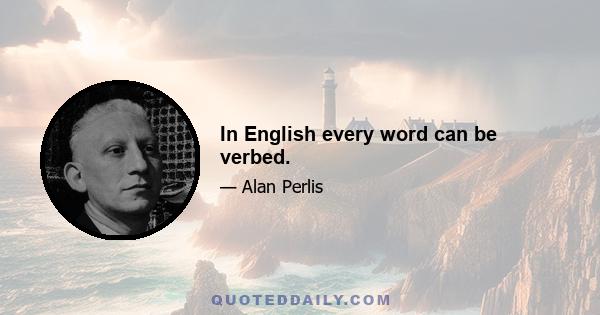 In English every word can be verbed.