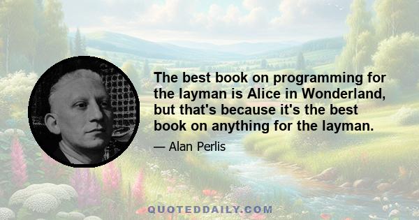 The best book on programming for the layman is Alice in Wonderland, but that's because it's the best book on anything for the layman.