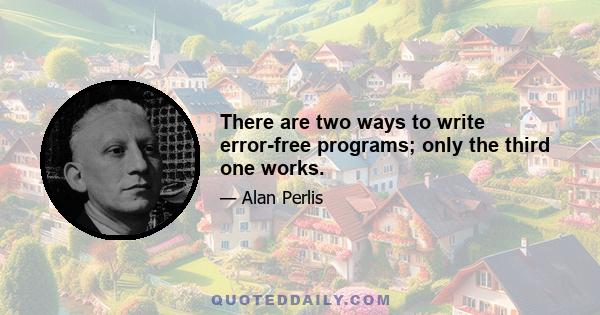 There are two ways to write error-free programs; only the third one works.