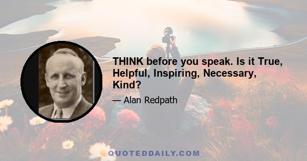 THINK before you speak. Is it True, Helpful, Inspiring, Necessary, Kind?