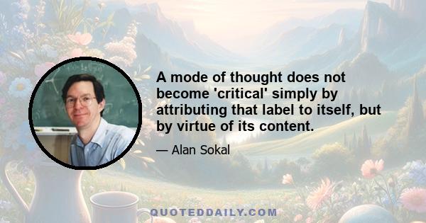 A mode of thought does not become 'critical' simply by attributing that label to itself, but by virtue of its content.