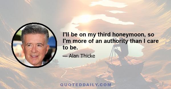 I'll be on my third honeymoon, so I'm more of an authority than I care to be.