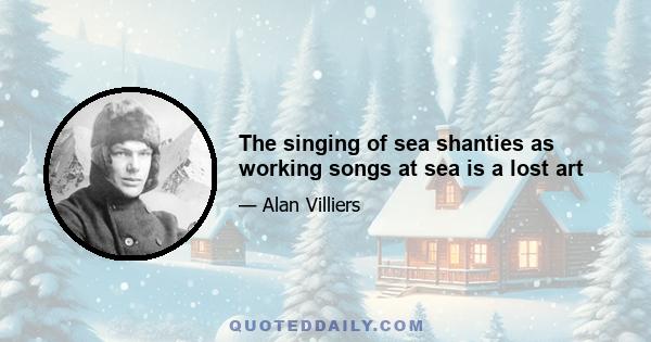 The singing of sea shanties as working songs at sea is a lost art