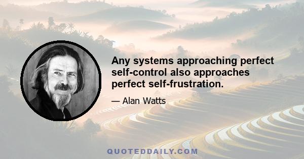 Any systems approaching perfect self-control also approaches perfect self-frustration.