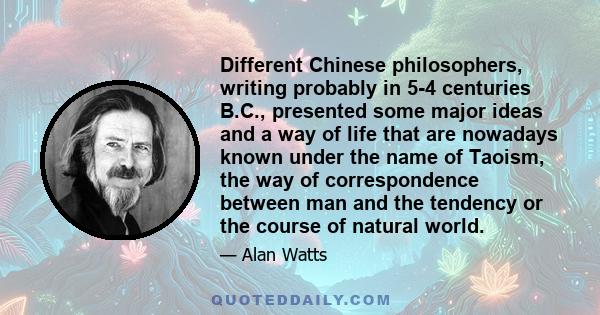 Different Chinese philosophers, writing probably in 5-4 centuries B.C., presented some major ideas and a way of life that are nowadays known under the name of Taoism, the way of correspondence between man and the