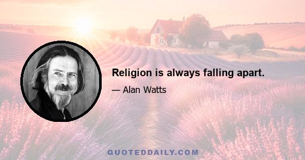 Religion is always falling apart.