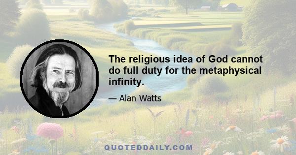 The religious idea of God cannot do full duty for the metaphysical infinity.