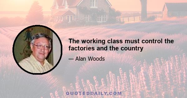 The working class must control the factories and the country