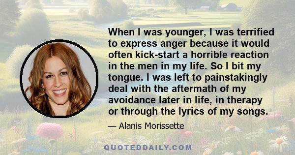 When I was younger, I was terrified to express anger because it would often kick-start a horrible reaction in the men in my life. So I bit my tongue. I was left to painstakingly deal with the aftermath of my avoidance