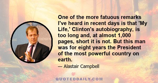 One of the more fatuous remarks I've heard in recent days is that 'My Life,' Clinton's autobiography, is too long and, at almost 1,000 pages, short it is not. But this man was for eight years the President of the most