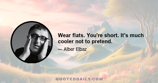 Wear flats. You're short. It's much cooler not to pretend.