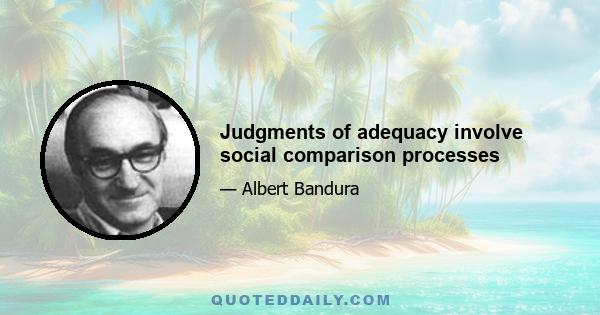 Judgments of adequacy involve social comparison processes