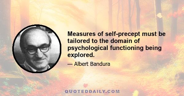 Measures of self-precept must be tailored to the domain of psychological functioning being explored.