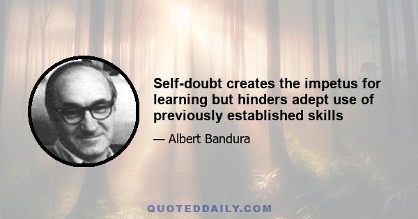 Self-doubt creates the impetus for learning but hinders adept use of previously established skills