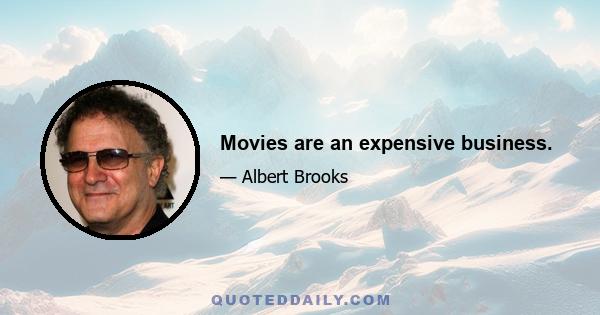 Movies are an expensive business.