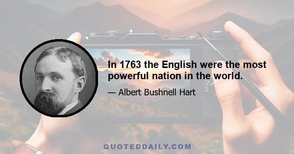 In 1763 the English were the most powerful nation in the world.