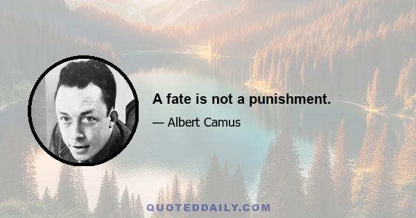 A fate is not a punishment.