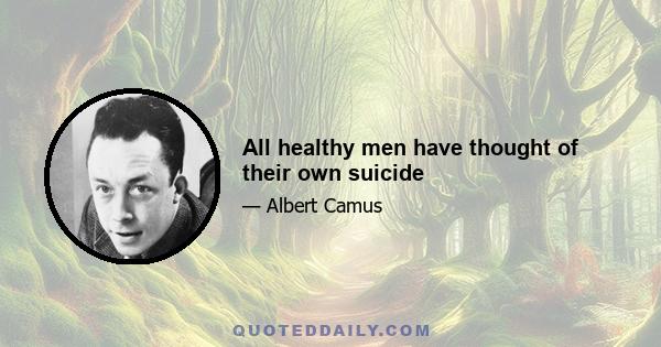 All healthy men have thought of their own suicide