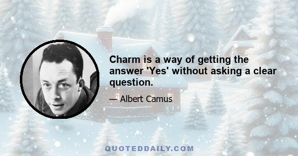 Charm is a way of getting the answer 'Yes' without asking a clear question.