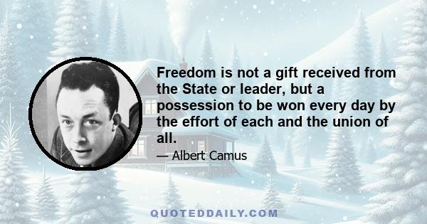 Freedom is not a gift received from the State or leader, but a possession to be won every day by the effort of each and the union of all.