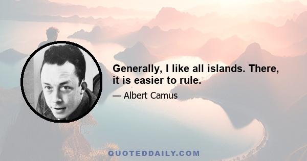 Generally, I like all islands. There, it is easier to rule.