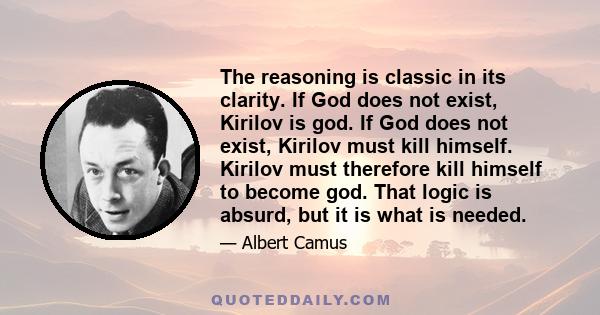 The reasoning is classic in its clarity. If God does not exist, Kirilov is god. If God does not exist, Kirilov must kill himself. Kirilov must therefore kill himself to become god. That logic is absurd, but it is what