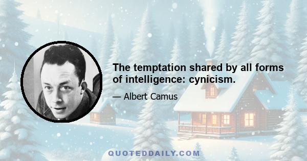 The temptation shared by all forms of intelligence: cynicism.