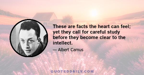 These are facts the heart can feel; yet they call for careful study before they become clear to the intellect.