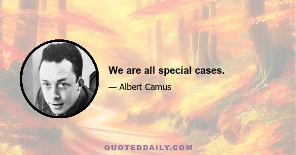 We are all special cases.