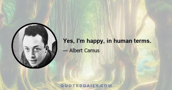 Yes, I'm happy, in human terms.