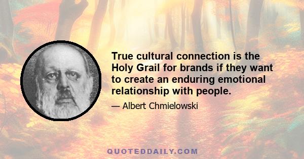 True cultural connection is the Holy Grail for brands if they want to create an enduring emotional relationship with people.