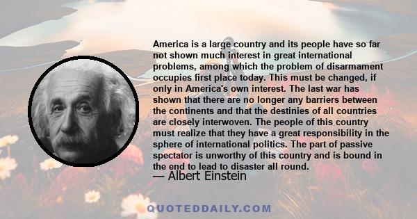 America is a large country and its people have so far not shown much interest in great international problems, among which the problem of disarmament occupies first place today. This must be changed, if only in