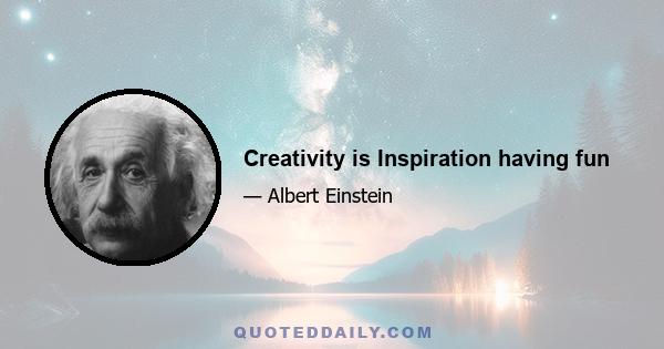 Creativity is Inspiration having fun