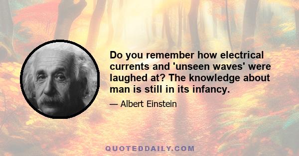 Do you remember how electrical currents and 'unseen waves' were laughed at? The knowledge about man is still in its infancy.