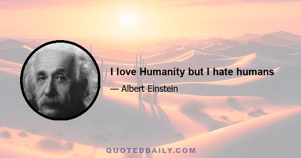 I love Humanity but I hate humans