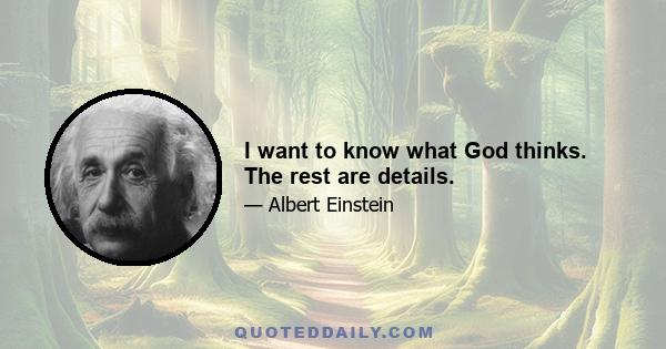 I want to know what God thinks. The rest are details.