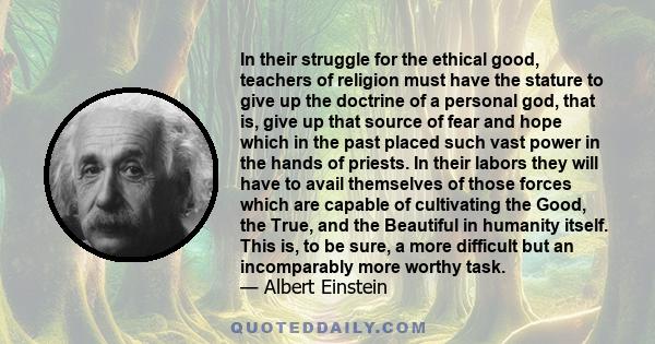 In their struggle for the ethical good, teachers of religion must have the stature to give up the doctrine of a personal god.