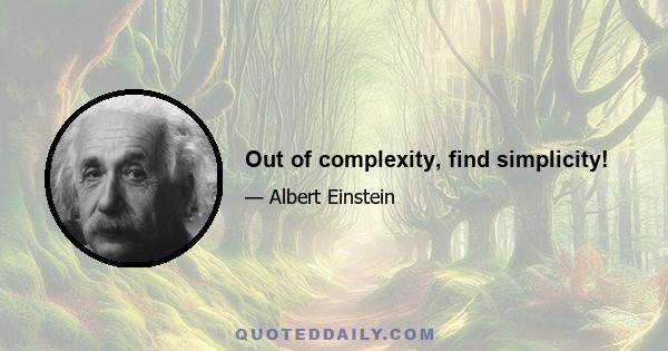 Out of complexity, find simplicity!