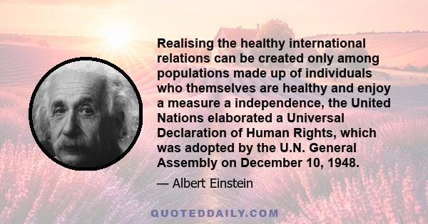 Realising the healthy international relations can be created only among populations made up of individuals who themselves are healthy and enjoy a measure a independence, the United Nations elaborated a Universal