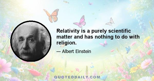 Relativity is a purely scientific matter and has nothing to do with religion.